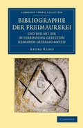 Cover: Bibliographie der Freimaurerei und der mit ihr in Verbindung gesetzten geheimen Gesellschaften - Cambridge University Press