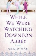 Cover: While We Were Watching Downton Abbey - Orion (an Imprint of The Orion Publishing Group Ltd )