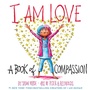 Cover: I Am Love: A Book of Compassion - Abrams Books for Young Readers