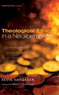 Cover: Theological Ethics in a Neoliberal Age - Wipf & Stock Publishers