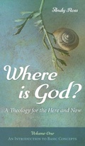 Cover: Where Is God?: A Theology for the Here and Now, Volume One - Wipf & Stock Publishers