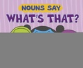 Cover: Word Adventures Parts of Speech Nouns Say "Whats That?" - Capstone Press