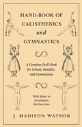 Cover: Hand-Book of Calisthenics and Gymnastics - A Complete Drill-Book for Schools, Families, and Gymnasiums - With Music to Accompany the Exercises - Read Books