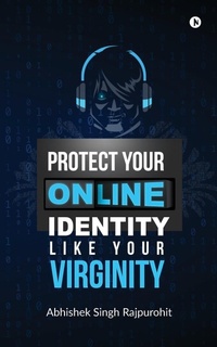 Abbildung von: Protect Your Online Identity Like Your Virginity - Notion Press, Inc.