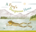 Cover: A Frog's Dangerous Home - Amicus Ink