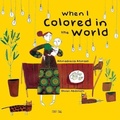 Cover: When I Colored in the World - Tiny Owl Publishing