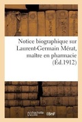 Cover: Notice Biographique Sur Laurent-Germain Merat, Maitre En Pharmacie - Hachette Livre - Bnf