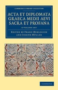 Cover: Acta et Diplomata Graeca Medii Aevi Sacra et Profana 6 Volume Set - Cambridge University Press