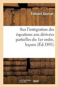 Cover: Sur l'Integration Des Equations Aux Derivees Partielles Du 1er Ordre, Lecons - Hachette Livre - Bnf