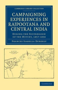 Enlarge image Cover: Campaigning Experiences in Rajpootana and Central India - Cambridge University Press