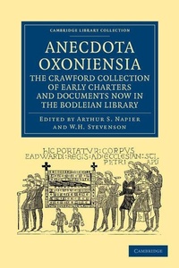 Enlarge image Cover: Anecdota Oxoniensia. The Crawford Collection of Early Charters and Documents Now in the Bodleian Library - Cambridge University Press