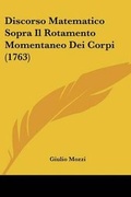 Cover: Discorso Matematico Sopra Il Rotamento Momentaneo Dei Corpi (1763) - Kessinger Publishing Co