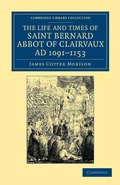 Cover: The Life and Times of Saint Bernard, Abbot of Clairvaux, AD 1091-1153 - Cambridge University Press