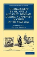 Cover: Journals Kept by Mr. Gully and Capt. Denham during a Captivity in China in the Year 1842 - Cambridge University Press
