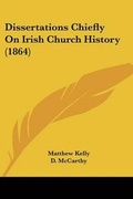 Cover: Dissertations Chiefly On Irish Church History (1864) - Kessinger Publishing Co