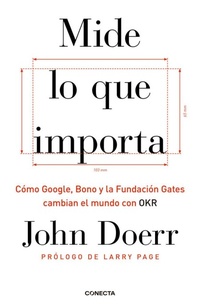 Abbildung von: Mide lo que importa : cómo Google, Bono y la Fundación Gates cambian el mundo con OKR - Conecta