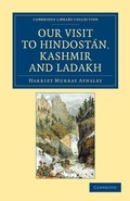 Cover: Our Visit to Hindostan, Kashmir and Ladakh - Cambridge University Press