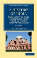 Cover: A History of India under the Two First Sovereigns of the House of Taimur, Baber and Humayun - Cambridge University Press