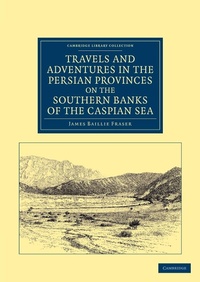 Abbildung von: Travels and Adventures in the Persian Provinces on the Southern Banks of the Caspian Sea - Cambridge University Press
