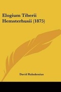Cover: Elogium Tiberii Hemsterhusii (1875) - Kessinger Publishing