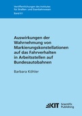 Cover: Auswirkungen der Wahrnehmung von Markierungskonstellationen auf das Fahrverhalten in Arbeitsstellen auf Bundesautobahnen - KIT Scientific Publishing