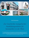 Cover: Zur Geschichte evangelischer Ausbildungsst&auml;tten f&uuml;r Sozialarbeit in der Pfalz - BoD - Books on Demand