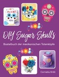 Cover: DIY Sugar Skulls - BoD - Books on Demand
