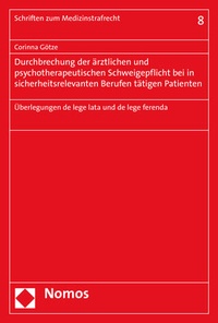 Abbildung von: Durchbrechung der ärztlichen und psychotherapeutischen Schweigepflicht bei in sicherheitsrelevanten Berufen tätigen Patienten - Nomos