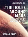 Cover: The Holes Around Mars Six Stories by Jerome Bixby - OTB eBook publishing