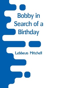 Enlarge image Cover: Bobby in Search of a Birthday - Alpha Editions