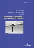 Cover: Grenzen des Zumutbaren - Aux fronti&egrave;res du tol&eacute;rable - Peter Lang Verlag