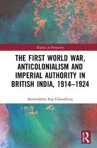 Abbildung von: The First World War, Anticolonialism and Imperial Authority in British India, 1914-1924 - Routledge