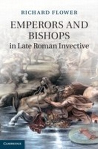 Enlarge image Cover: Emperors and Bishops in Late Roman Invective - Cambridge University Press