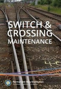 Enlarge image Cover: Switch & Crossing Maintenance 2019 - Permanent Way Institution