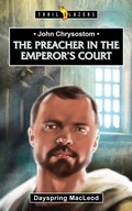Cover: John Chrysostom: The Preacher in the Emperor's Court - Christian Focus 4Kids