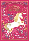 Cover: The Magical Unicorn Society: The Golden Unicorn - Secrets and Legends - Michael O'Mara Books Ltd