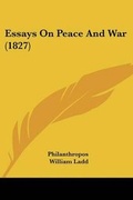 Cover: Essays On Peace And War (1827) - Kessinger Publishing Co