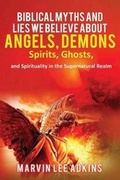 Cover: Biblical Myths and Lies We Believe about Angels, Demons, Spirits, Ghosts, and Spirituality in the Supernatural Realm - Servants House of Prayer, Publishing, and Proclamation