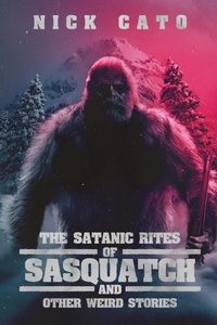Enlarge image Cover: The Satanic Rites of Sasquatch and Other Weird Stories - Bizarro Pulp Press