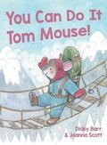 Cover: You Can Do It Tom Mouse! - Tom Mouse Publishing