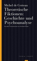 Cover: Theoretische Fiktionen. Geschichte und Psychoanalyse - Turia + Kant
