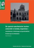 Cover: Die spanisch-amerikanische Jesuiten-Universit&auml;t in Cordoba, Argentinien - Akademischer Vlg Stgt