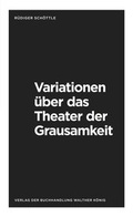 Cover: R&uuml;diger Sch&ouml;ttle. Variationen &uuml;ber das Theater der Grausamkeit. Variations on the Theatre of Cruelty - K&ouml;nig, Walther