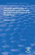 Cover: The Origin and Evolution of Freemasonary Connected with the Origin and Evoloution of the Human Race. - Routledge