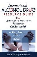 Cover: International Alcohol Drug Resource Guide Free Alternative Recovery Programs Online and Off - Body & Mind Productions
