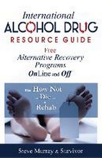 Enlarge image Cover: International Alcohol Drug Resource Guide Free Alternative Recovery Programs Online and Off - Body & Mind Productions