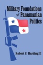 Cover: Military Foundations of Panamanian Politics - Routledge