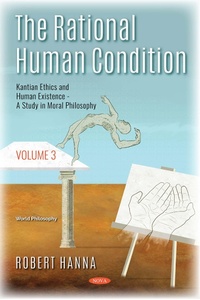 Enlarge image Cover: Rational Human Condition. Volume 3: Kantian Ethics and Human Existence: A Study in Moral Philosophy - Nova Science Publishers Inc