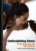 Cover: Undisciplining Dance in Nine Movements and Eight Stumbles - Cambridge Scholars Publishing