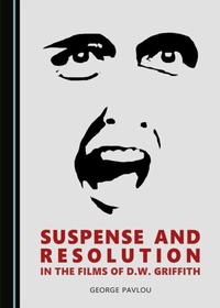Enlarge image Cover: Suspense and Resolution in the Films of D.W. Griffith - Cambridge Scholars Publishing